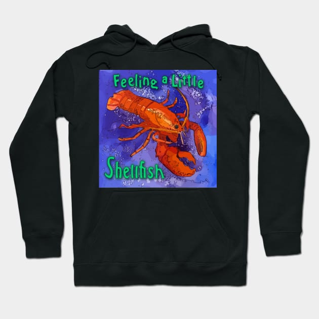 Feeling a Little Shellfish - Red Lobster Saying Hoodie by WelshDesigns